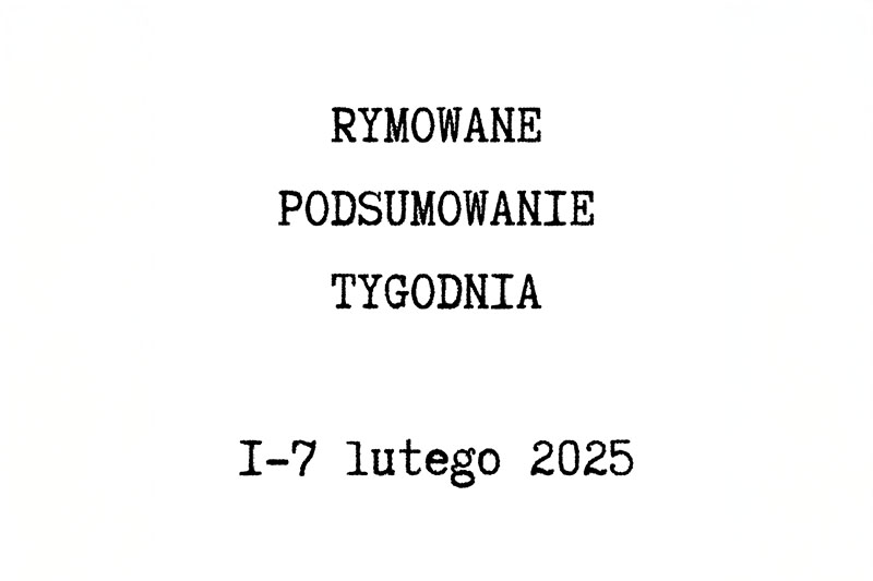 rymowane podsumowanie tygodnia