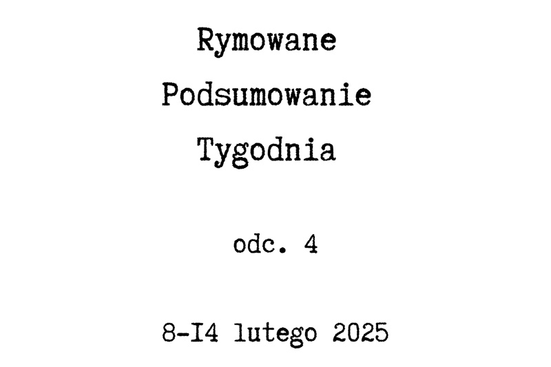 8-14 lutego 2025 Rymowane Podsumowanie Tygodnia odc. 4